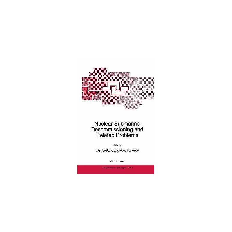 Nuclear Submarine Decommissioning and Related Problems - 9780792341895