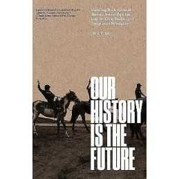Our History Is the Future - 9781804295502