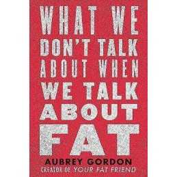 What We Dont Talk About When We Talk About Fat - 9780807041307