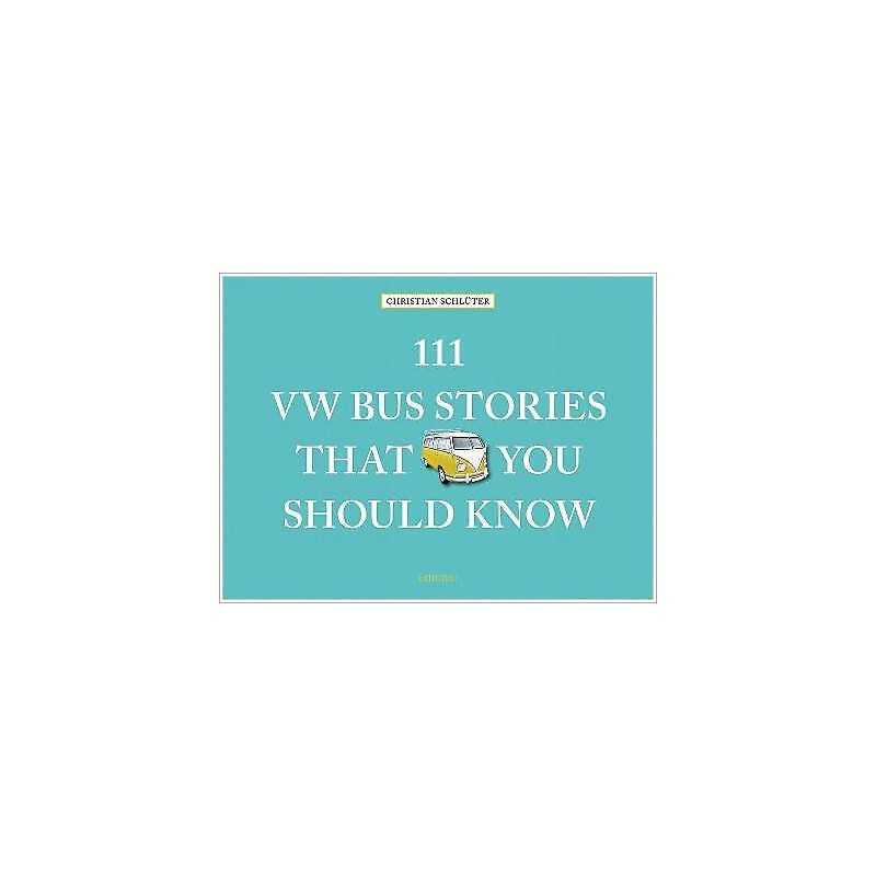 111 VW Bus Stories That You Should Know - 9783740816469