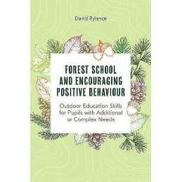 Forest School and Encouraging Positive Behaviour - 9781839970788
