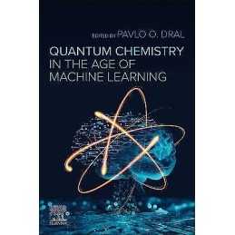 Quantum Chemistry in the Age of Machine Learning - 9780323900492