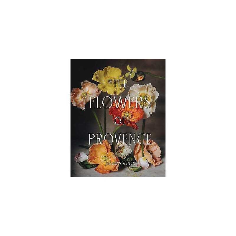The Flowers of Provence - 9781668020692