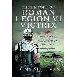 The History of Roman Legion VI Victrix - 9781399088572