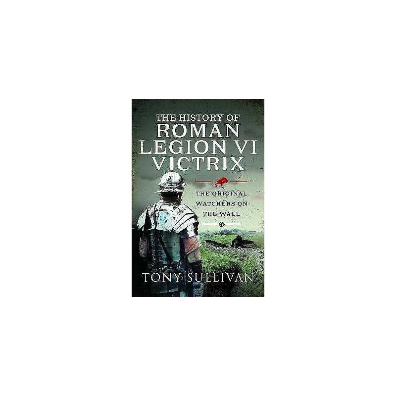 The History of Roman Legion VI Victrix - 9781399088572
