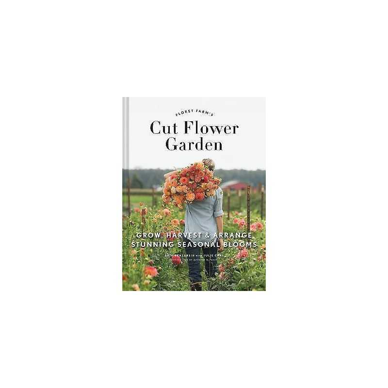 Floret Farms Cut Flower Garden: Grow, Harvest, and Arrange S... - 9781452145761