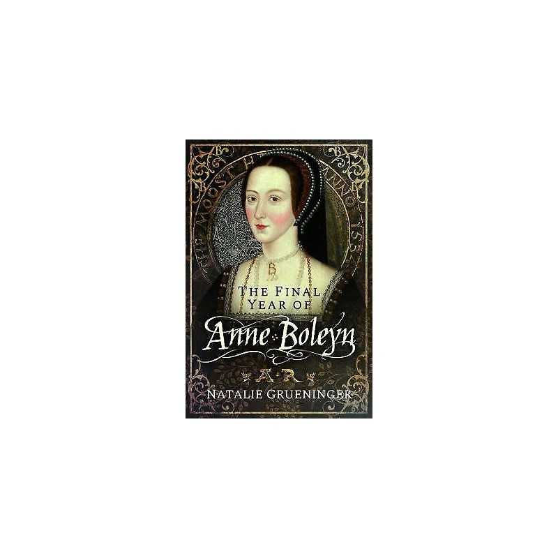 The Final Year of Anne Boleyn - 9781526776983