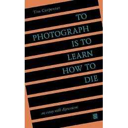 To Photograph Is to Learn How to Die - 9798985733006