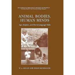 Animal Bodies, Human Minds: Ape, Dolphin, and Parrot Language... - 9781441934000