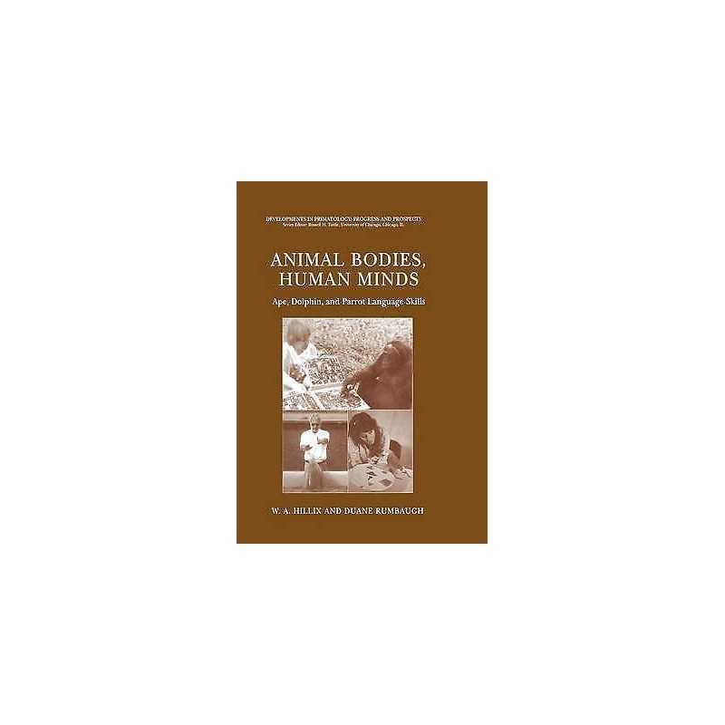 Animal Bodies, Human Minds: Ape, Dolphin, and Parrot Language... - 9781441934000