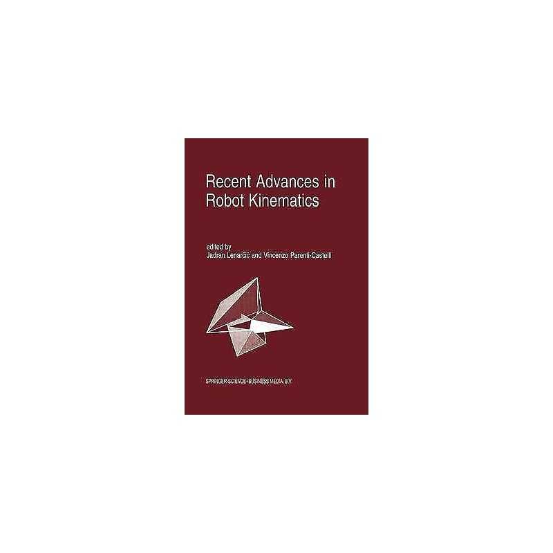 Recent Advances in Robot Kinematics - 9789401072694