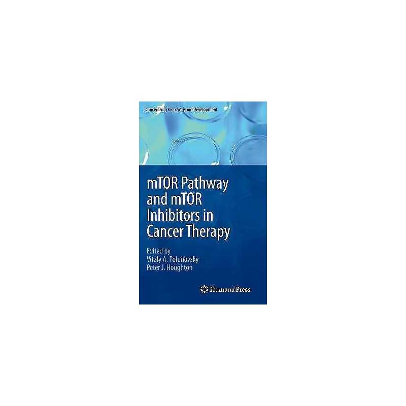 mTOR Pathway and mTOR Inhibitors in Cancer Therapy - 9781603272704
