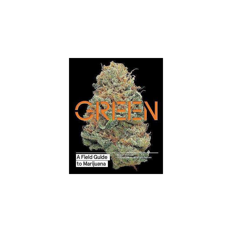 Green: A Field Guide to Marijuana - 9781452134055