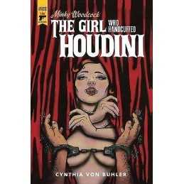 Minky Woodcock: The Girl Who Handcuffed Houdini - 9781785863974