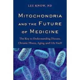 Mitochondria and the Future of Medicine - 9781603587679