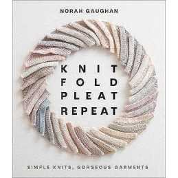Knit Fold Pleat Repeat: Simple Knits, Gorgeous Garments - 9781419749681