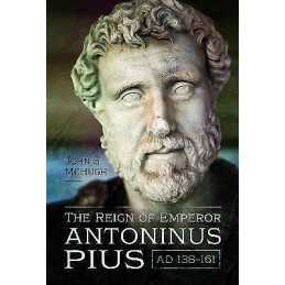 The Reign of Emperor Antoninus Pius, AD 138-161 - 9781526773982