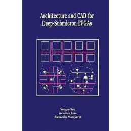 Architecture and CAD for Deep-Submicron FPGAS - 9781461373421