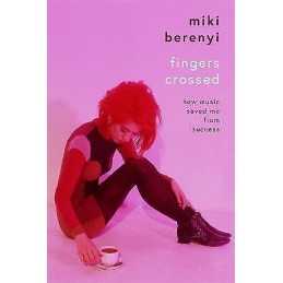 Fingers Crossed: How Music Saved Me from Success - 9781788705554