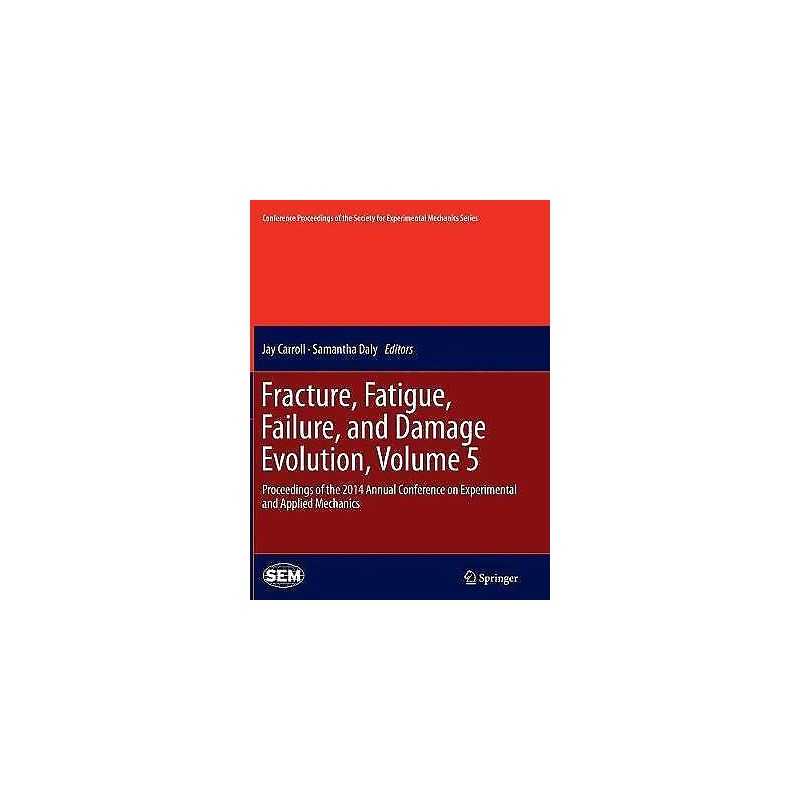 Fracture, Fatigue, Failure, and Damage Evolution, Volume 5 - 9783319360904