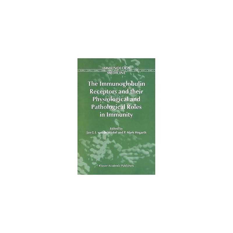 The Immunoglobulin Receptors and their Physiological and Path... - 9780792350217