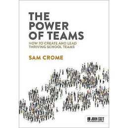 The Power of Teams: How to create and lead thriving school teams - 9781915261649