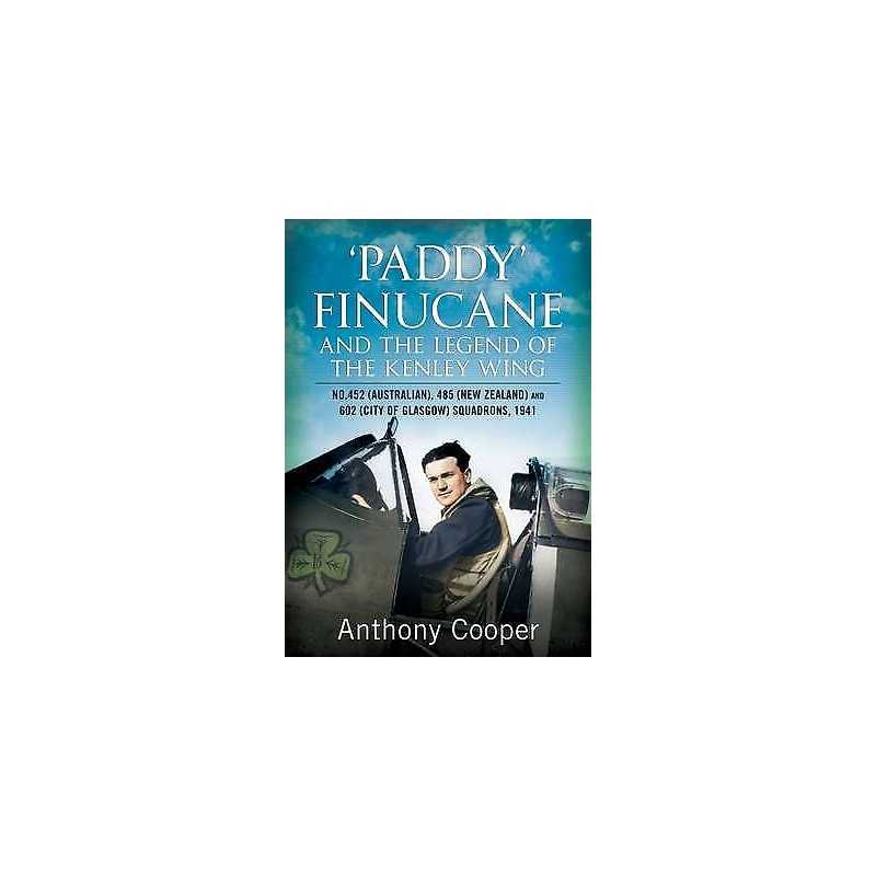 Paddy Finucane and the Legend of the Kenley Wing - 9781781555125