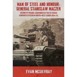Man of Steel and Honour: General Stanislaw Maczek - 9781910777381