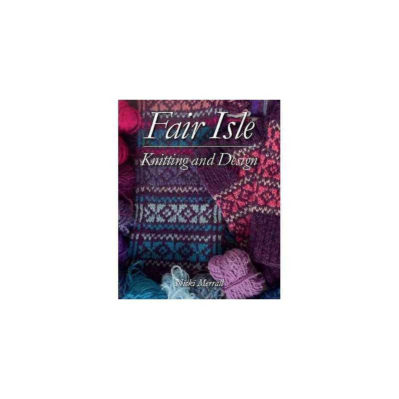 Fair Isle Knitting and Design - 9781785006975