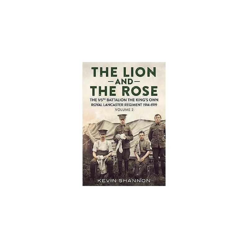 The Lion and the Rose : The 1/5th Battalion the Kings Own Ro... - 9781781555552