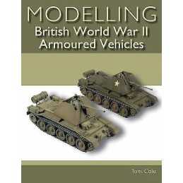 Modelling British World War II Armoured Vehicles - 9781785005473