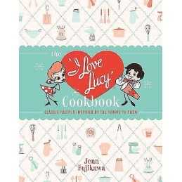 The I Love Lucy Cookbook - 9780762471805