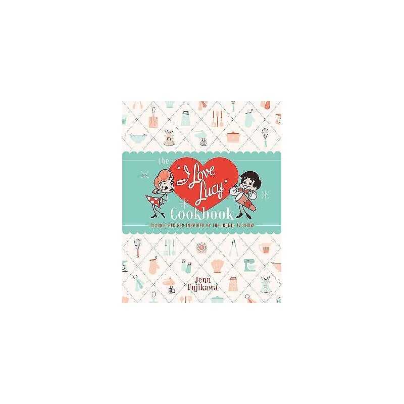 The I Love Lucy Cookbook - 9780762471805