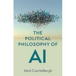 The Political Philosophy of AI - 9781509548545