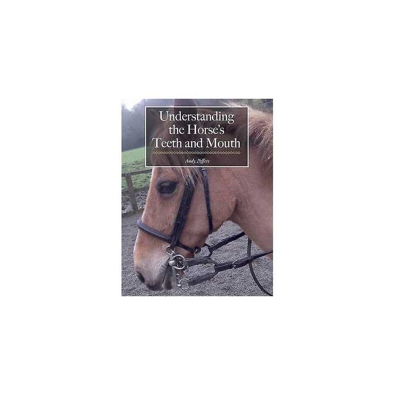 Understanding the Horses Teeth and Mouth - 9781908809520
