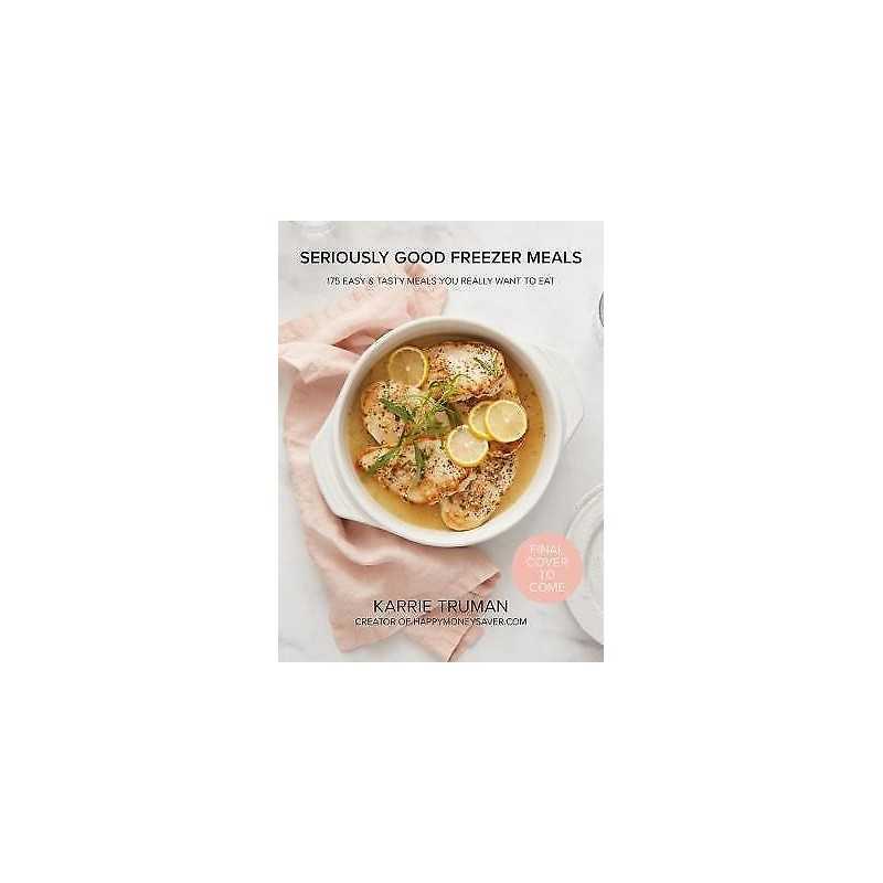 Seriously Good Freezer Meals - 9780778805915