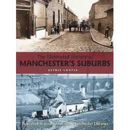 The Illustrated History of Manchesters Suburbs - 9781780914473