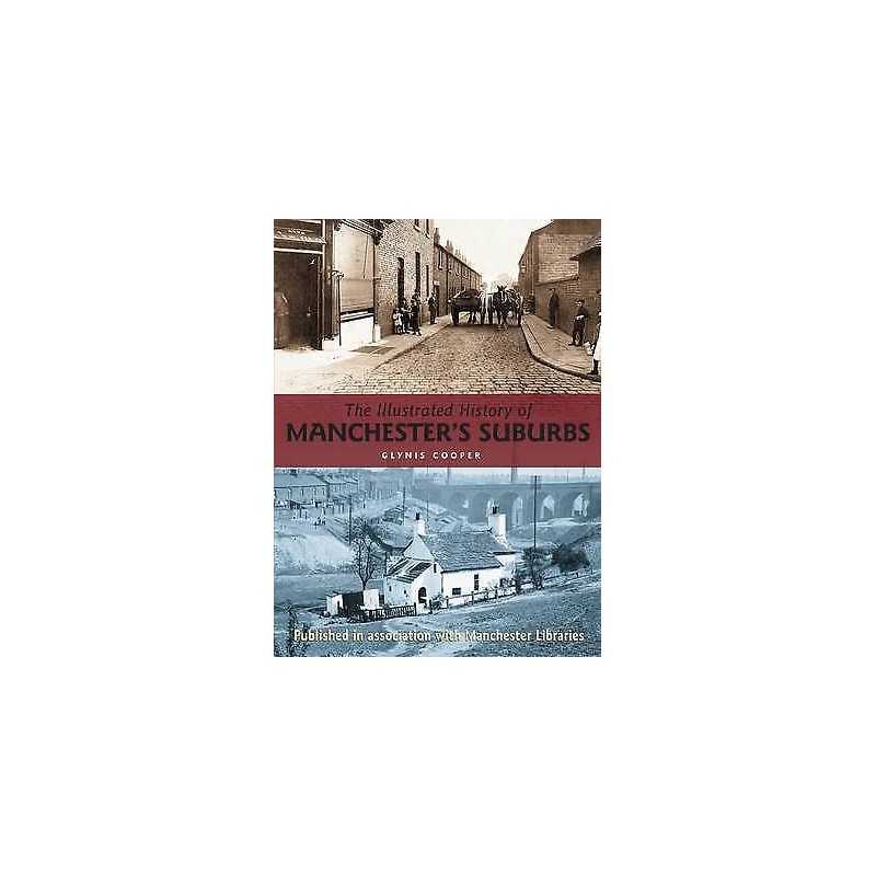 The Illustrated History of Manchesters Suburbs - 9781780914473
