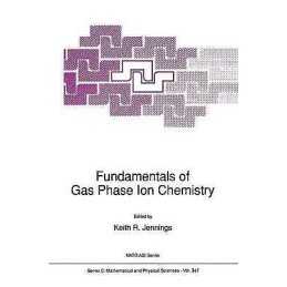 Fundamentals of Gas Phase Ion Chemistry - 9789401055567