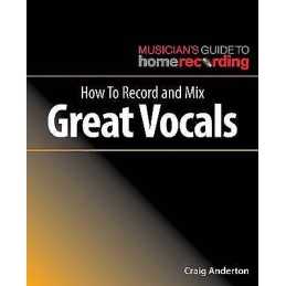 How to Record and Mix Great Vocals - 9781540024879