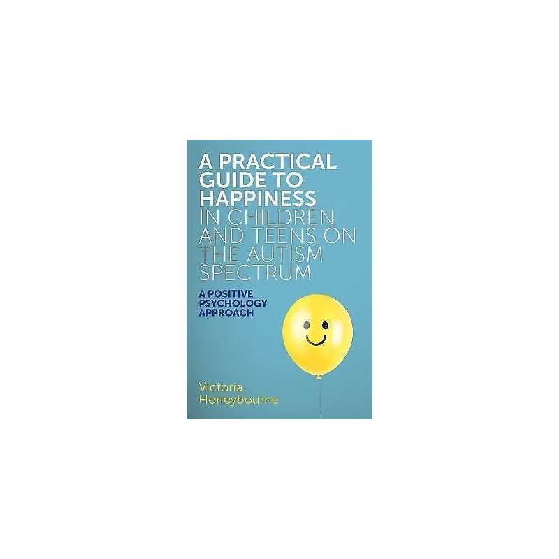 A Practical Guide to Happiness in Children and Teens on the A... - 9781785923470