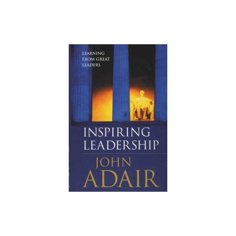 Inspiring Leadership: Learning from Gre..., Adair, John