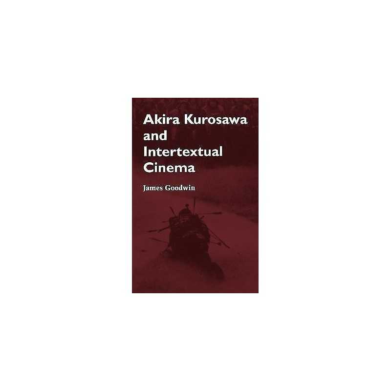 Akira Kurosawa and Intertextual Cinema - 9780801846618