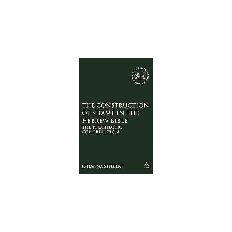 The Construction of Shame in the Hebrew Bible - 9781841272689
