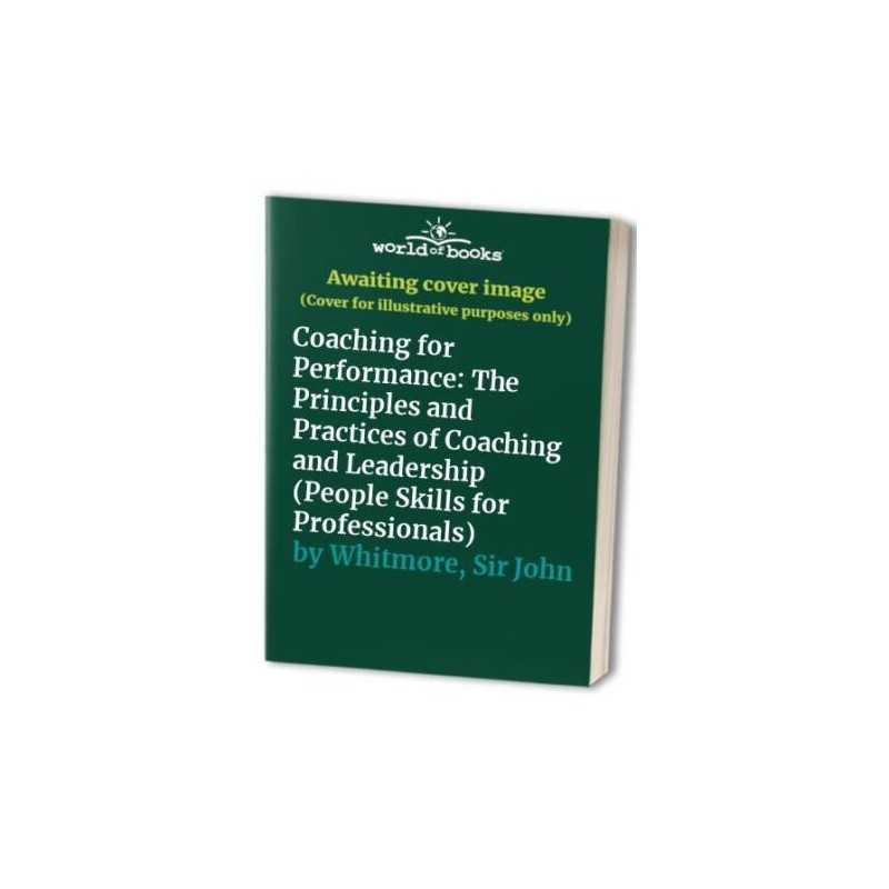 Coaching for Performance: The Principles and ... by Whitmore, Sir John Paperback