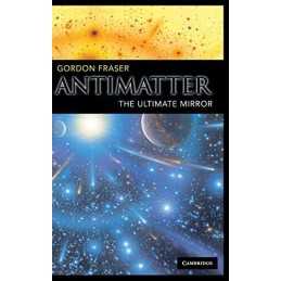 Antimatter: The Ultimate Mirror by Fraser, Gordon Hardback Book  Fast