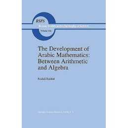 The Development of Arabic Mathematics: Between Arithmetic and... - 9789048143382