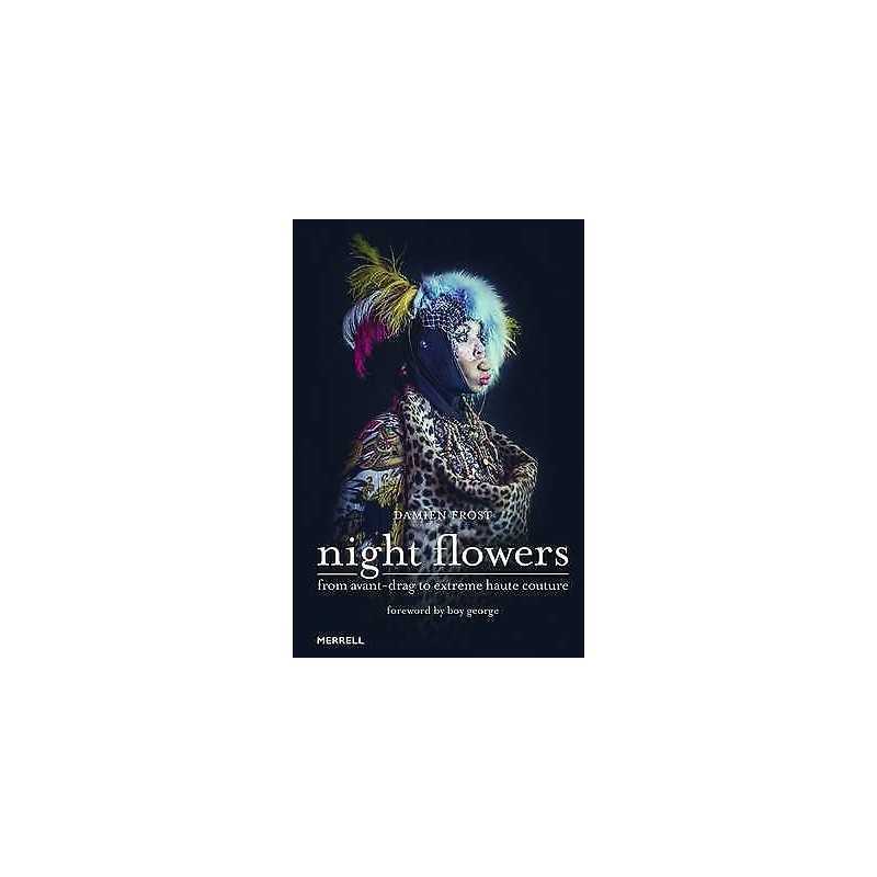 Night Flowers: From Avant-Drag to Extreme Haute Couture - 9781858946481