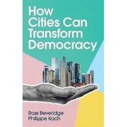How Cities Can Transform Democracy - 9781509545995