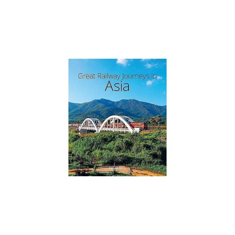 Great Railway Journeys in Asia - 9781913679309